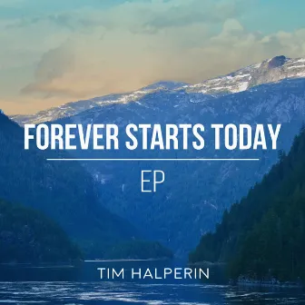 Forever Starts Today by Tim Halperin