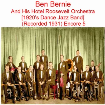 Ben Bernie and His Hotel Roosevelt Orchestra (1920’s Dance Jazz Band) [Recorded 1931] [Encore 5] by Ben Bernie and His Hotel Roosevelt Orchestra