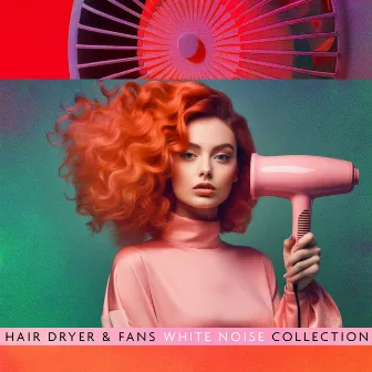 Hair Dryer & Fans White Noise Collection by White Noise Collectors