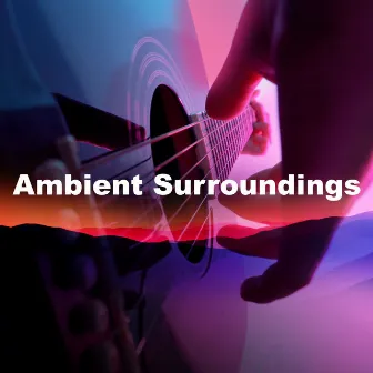 Ambient Surroundings by Some Acoustic Guitar Music