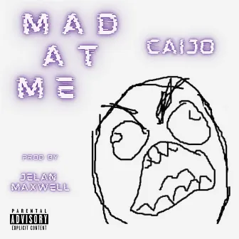 MAD AT ME by Caijo