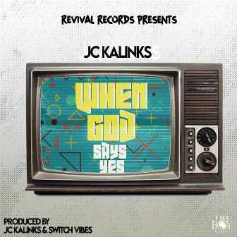 When God Say Yes by JC Kalinks