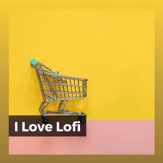 I Love Lofi by Lofi