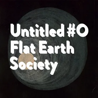 Untitled #0 by Flat Earth Society