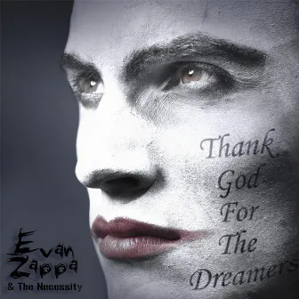 Thank God for the Dreamers by Evan Zappa & The Necessity