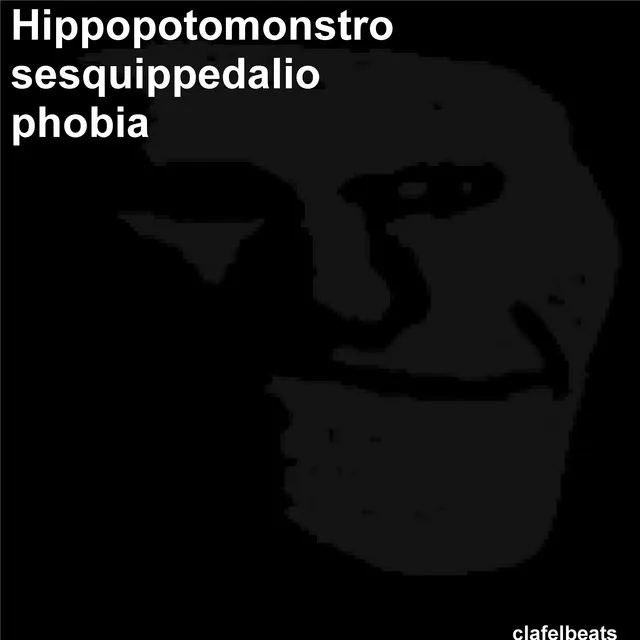 Hippopotomonstrosesquippedaliophobia