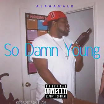 So Damn Young by Alphamale