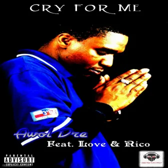 Cry For Me (feat. Love & Rico) - Single by Awol Dre