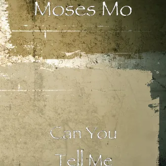 Can You Tell Me by Moses Mo