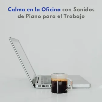 Calma En La Oficina Con Sonidos De Piano Para El Trabajo by 