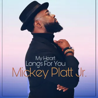 My Heart Longs For You by Mickey Platt Jr.