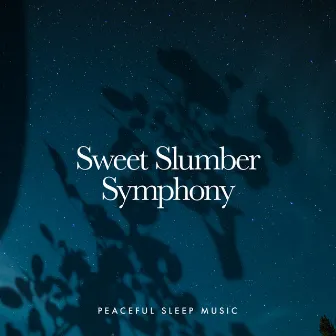 Sweet Slumber Symphony by Peaceful Sleep Music