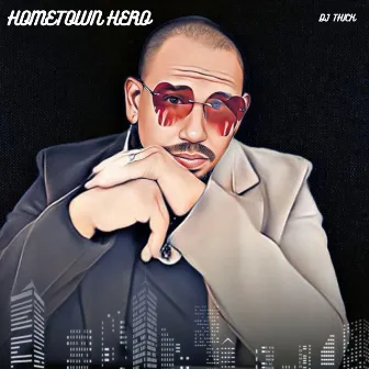 HOMETOWN HERO by DJ Thick