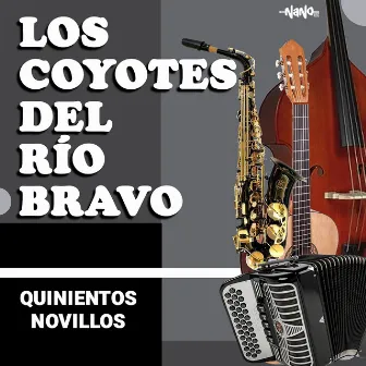 Quinientos Novillos by Los Coyotes del Rio Bravo