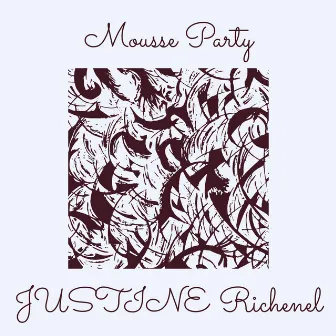 Mousse Party by JUSTINE Richenel