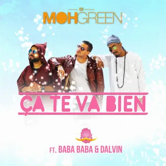 Ca te va bien (feat. Baba Baba & Dalvin) - Single by DJ Moh Green