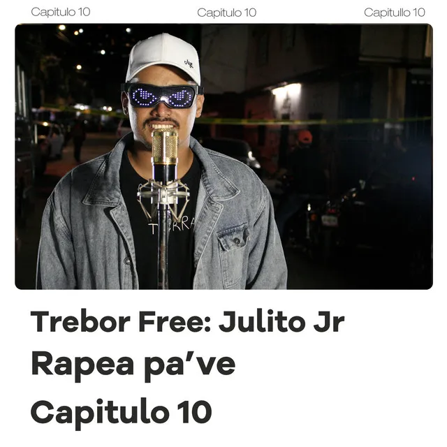 Trebor Free: Julito Jr, Rapea Pa' Ve (Capítulo 10)