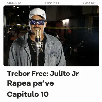 Trebor Free: Julito Jr, Rapea Pa' Ve (Capítulo 10) by Rapea Pa Ve