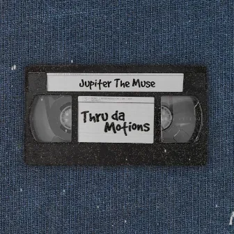 Thru Da Motions by Jupiter The Muse