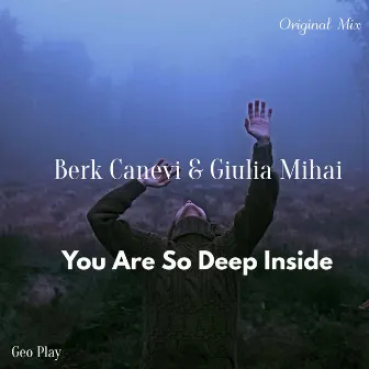 You Are So Deep Inside by Berk Canevi