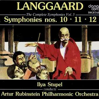 Rued Langgaard: The Complete Symphonies Vol. 5 - Symphonies nos. 10, 11, 12 by Ilya Stupel