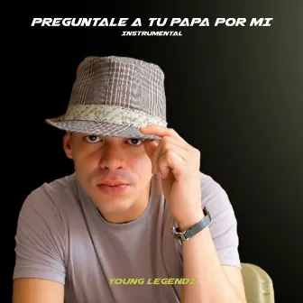 Preguntale a Tu Papa Por Mi (Instrumental) by Young Legendz