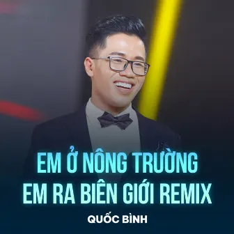 Em Ở Nông Trường Em Ra Biên Giới (Remix) by Quốc Bình