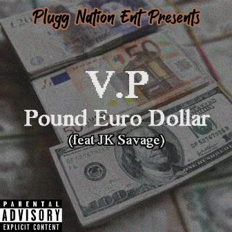 Pound Euro Dollar (feat. JK Savage) by V.P