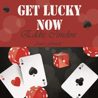 Get Lucky Now by Eddie Condon And His All Stars