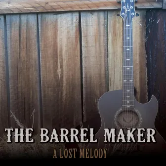 A Lost Melody by The Barrel Maker