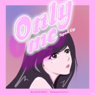 Only me (Sped up) by BLOOD BOY