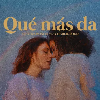 Qué más da (feat. Charlie Rodd) by Tu Otra Bonita