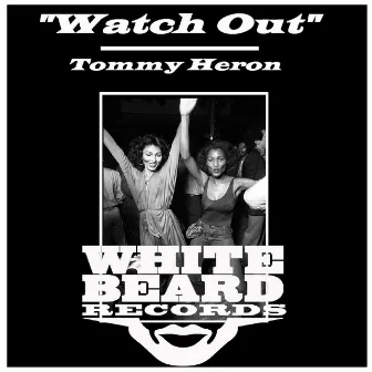 Watch Out by Tommy Heron