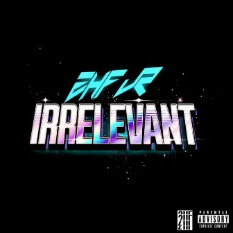 IRRELEVANT by 2HF JR