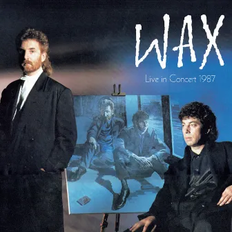 Live in Concert 1987 by Wax