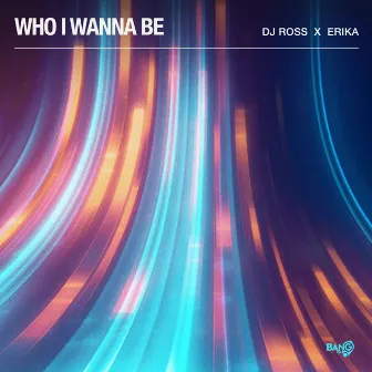 Who I Wanna Be by Erika