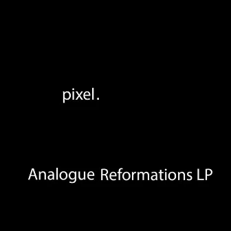 Analogue Reformations by Pixel