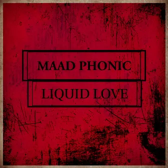 Liquid Love by Maad Phonic