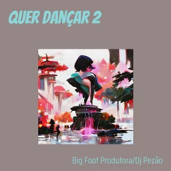 Quer Dançar 2 by BIG FOOT PRODUTORA