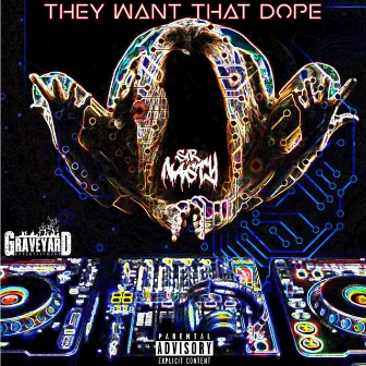 They Want That Dope by Sir Nasty