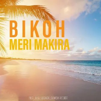 MERI MAKIRA by BIKOH