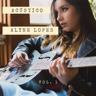 Acústico - Vol. 1 by Alyne Lopes