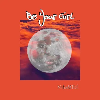 Be Your Girl by NAMIRÉ