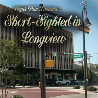 Short-Sighted in Longview by Vegas Pain