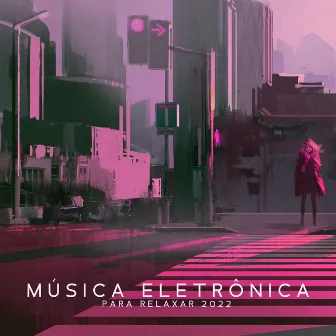 Música Eletrônica para Relaxar 2022: Rádio Chill Suave by Conjunto de Música Chillout