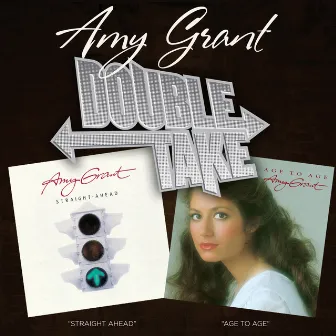 Double Take: Straight Ahead & Age To Age by Amy Grant