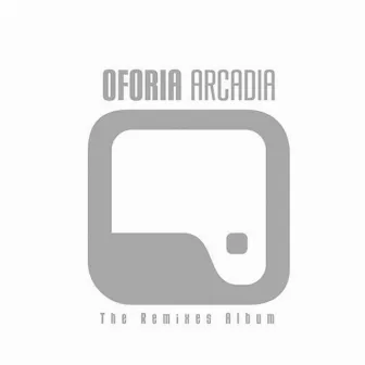 Arcadia - The Remixes Album by Oforia