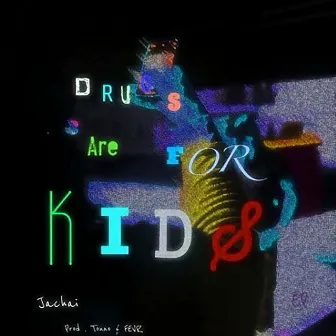 Drugs are for kids by Jachai