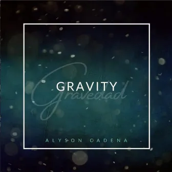 Gravity by Alyson Cadena