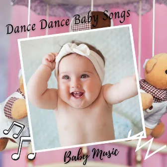 Baby Music: Dance Dance Baby Songs by Baby's Nursery Music